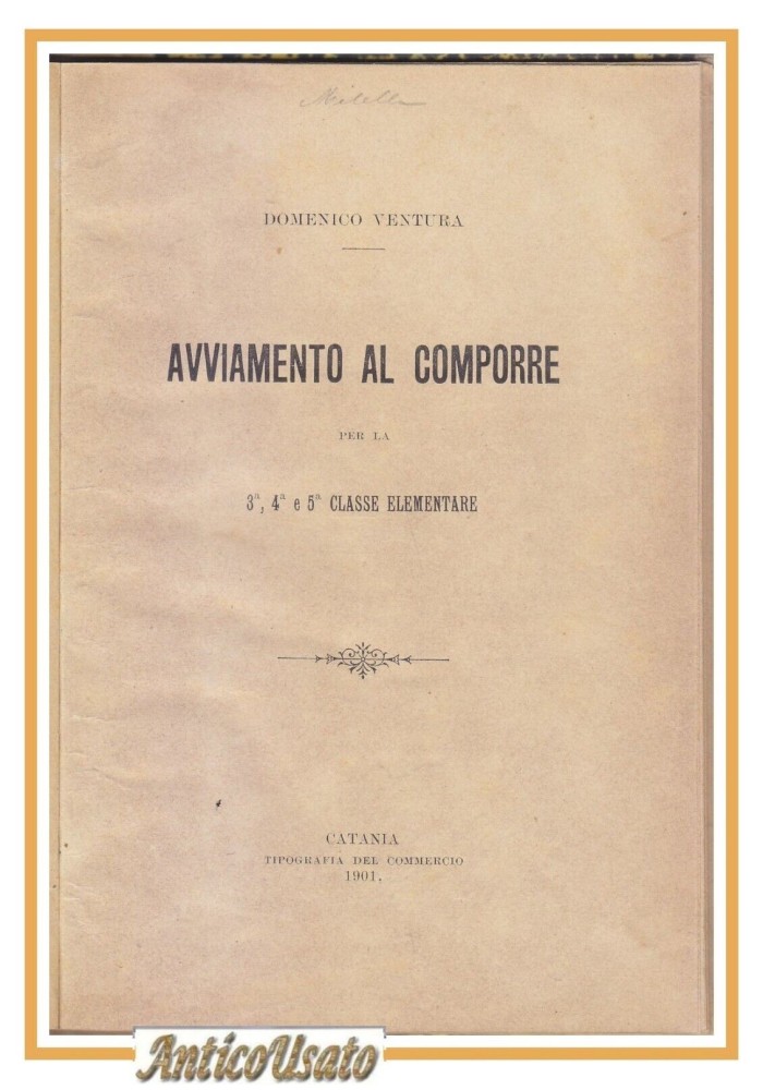 AVVIAMENTO AL COMPORRE per 3 4 e 5 CLASSE ELEMENTARE di Domenico Ventura 1901 libro scolastico antico