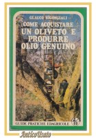 COME ACQUISTARE UN OLIVETO E PRODURRE OLIO GENUINO di Bigongiali 1989 Libro