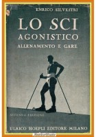 LO SCI AGONISTICO ALLENAMENTO GARE di Enrico Silvestri 1945 Hoepli Libro manuale