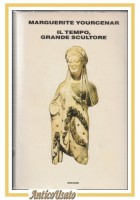 IL TEMPO GRANDE SCULTORE di Marguerite Yourcenar 1985 Einaudi libro
