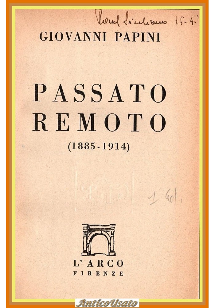 PASSATO REMOTO 1885 1914 di Giovanni Papini 1948 L'Arco Libro I edizione prima