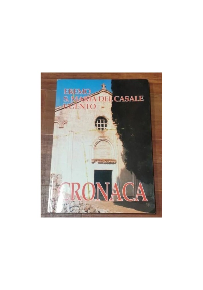 CRONACA DELL'EREMO DI SANTA MARIA DEL CASALE DI UGENTO 1992 libro storia locale