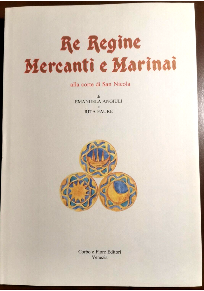 RE REGINE MERCANTI E MARINAI ALLA CORTE DI SAN NICOLA di Angiuli Faure