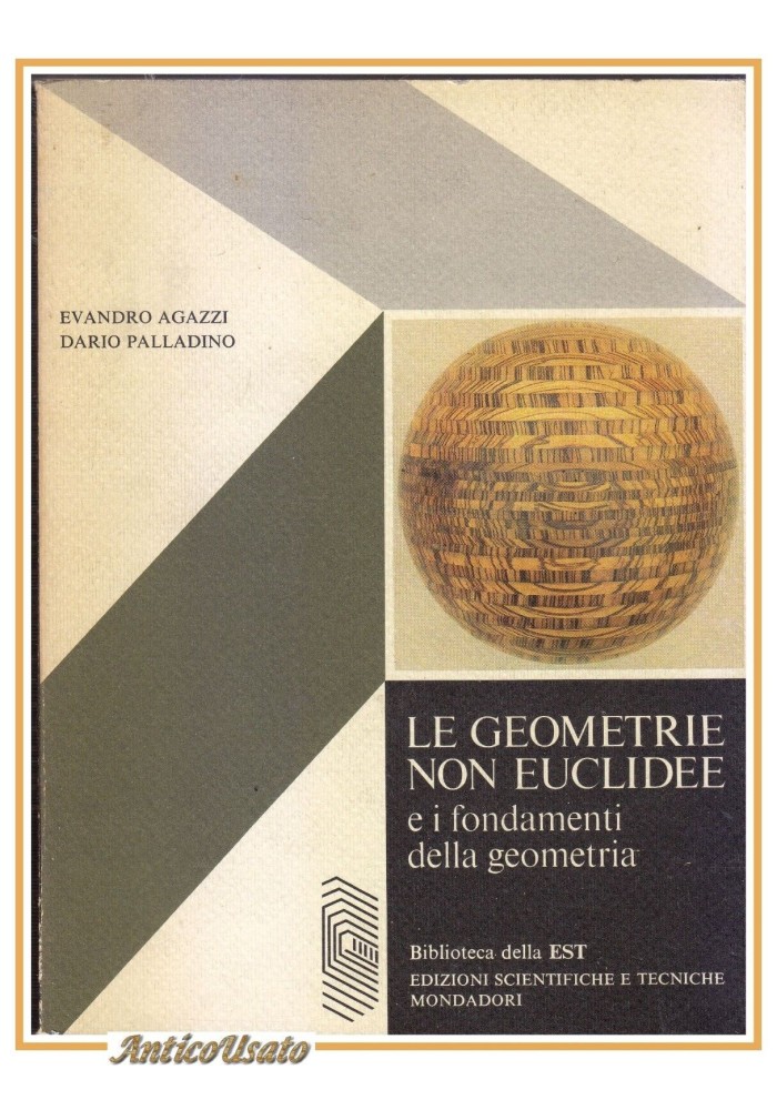 LE GEOMETRIE NON EUCLIDEE e i fondamenti della geometria Agazzi Palladino libro