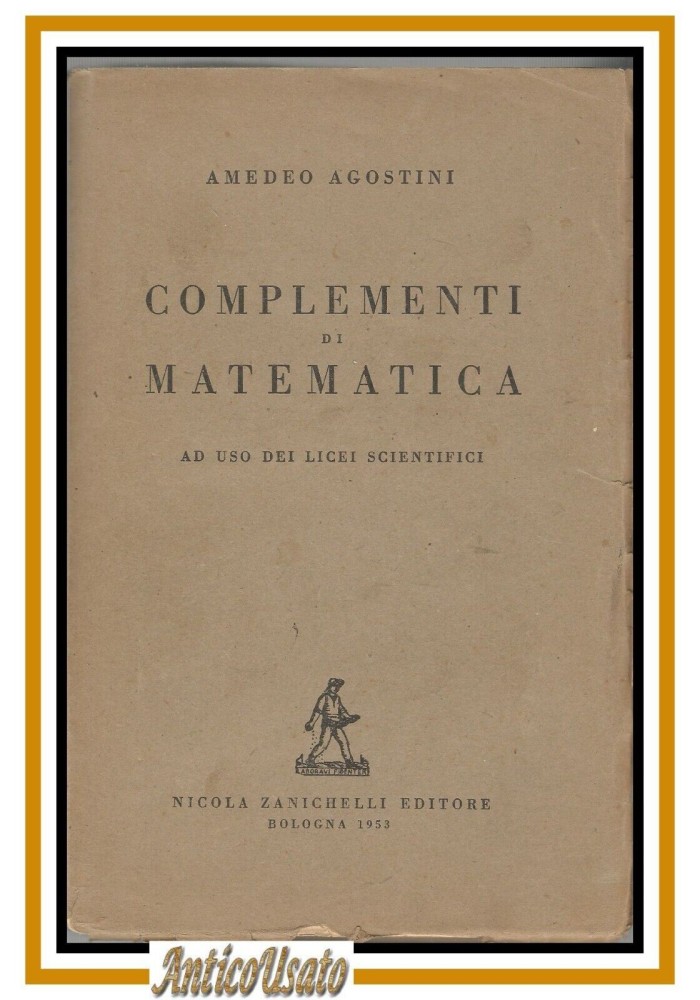 COMPLEMENTI DI MATEMATICA di Amedeo Agostini 1953 Zanichelli libro scolastico