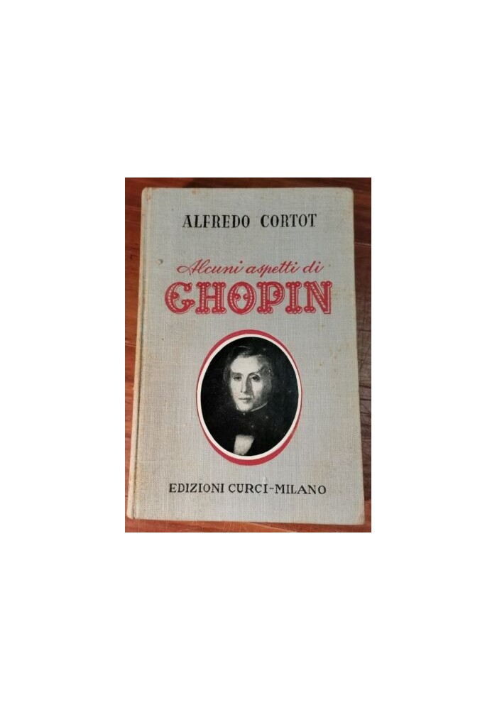 ALCUNI ASPETTI DI CHOPIN Alfredo Cortot 1950 Edizioni Curci libro biografia