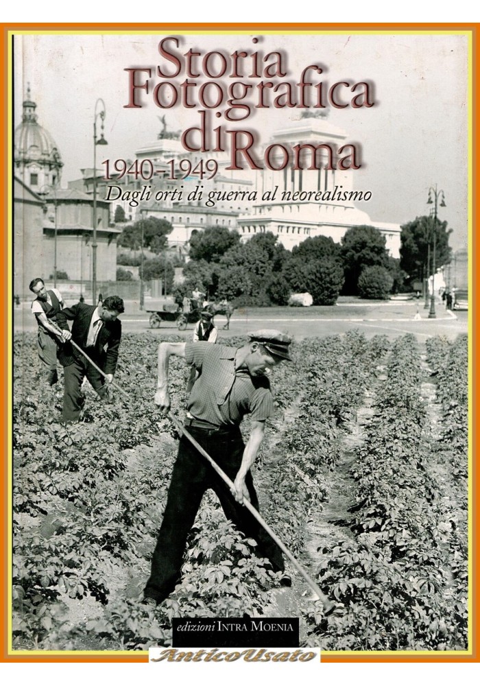 STORIA FOTOGRAFICA DI ROMA 1940 1949 Intra Moenia 2003  Libro orti neorealismo