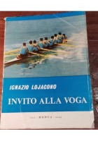 INVITO ALLA VOGA di Ignazio Lojacono 1964 Resta libro canottaggio sport