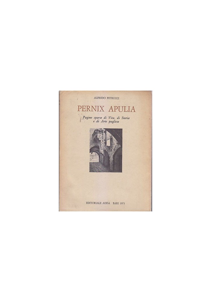 Pernix Apulia pagine di vita storia arte pugliese di Alfredo Petrucci 1971 libro