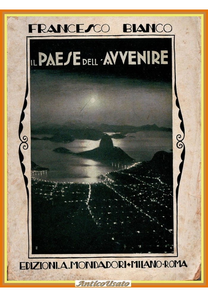 IL PAESE DELL'AVVENIRE di Francesco Bianco 1922 Mondadori Libro Brasile