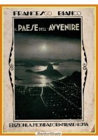 IL PAESE DELL'AVVENIRE di Francesco Bianco 1922 Mondadori Libro Brasile