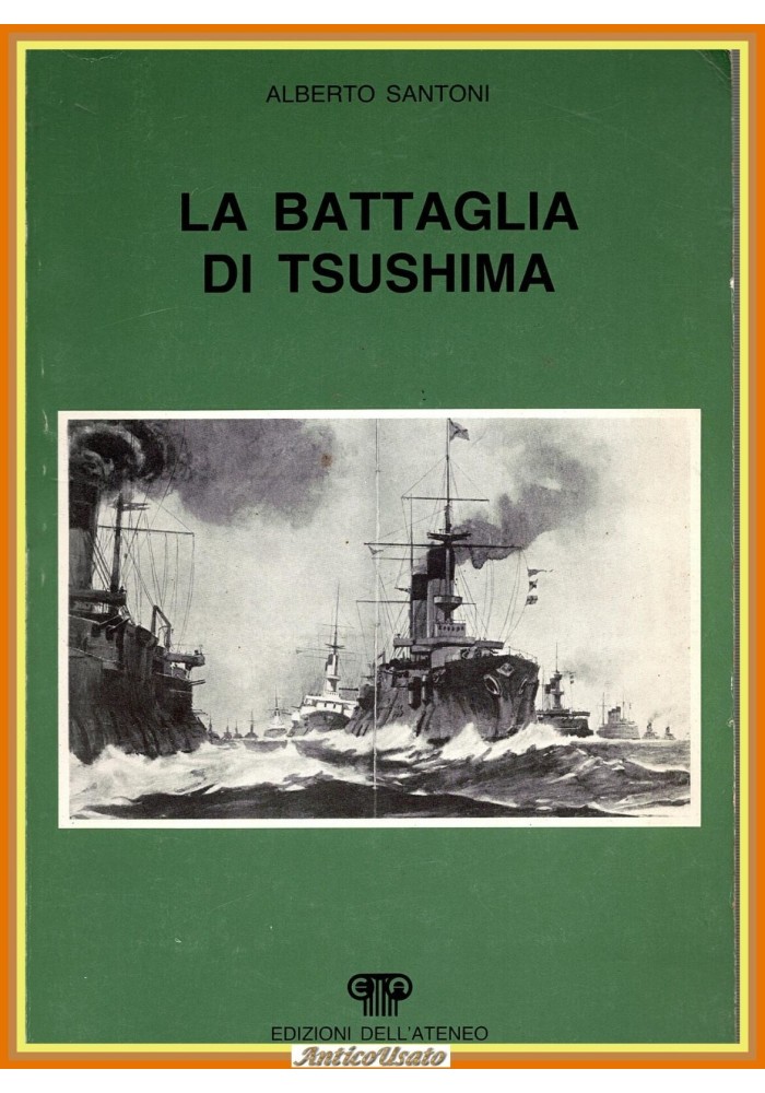 LA BATTAGLIA DI TSUSHIMA Alberto Santoni 1985 Dell'Ateneo Libro militaria II WW