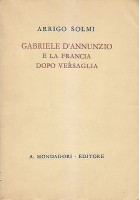 Gabriele D’Annunzio E La Francia Dopo Versaglia di Arrigo Solmi I edizione 1941