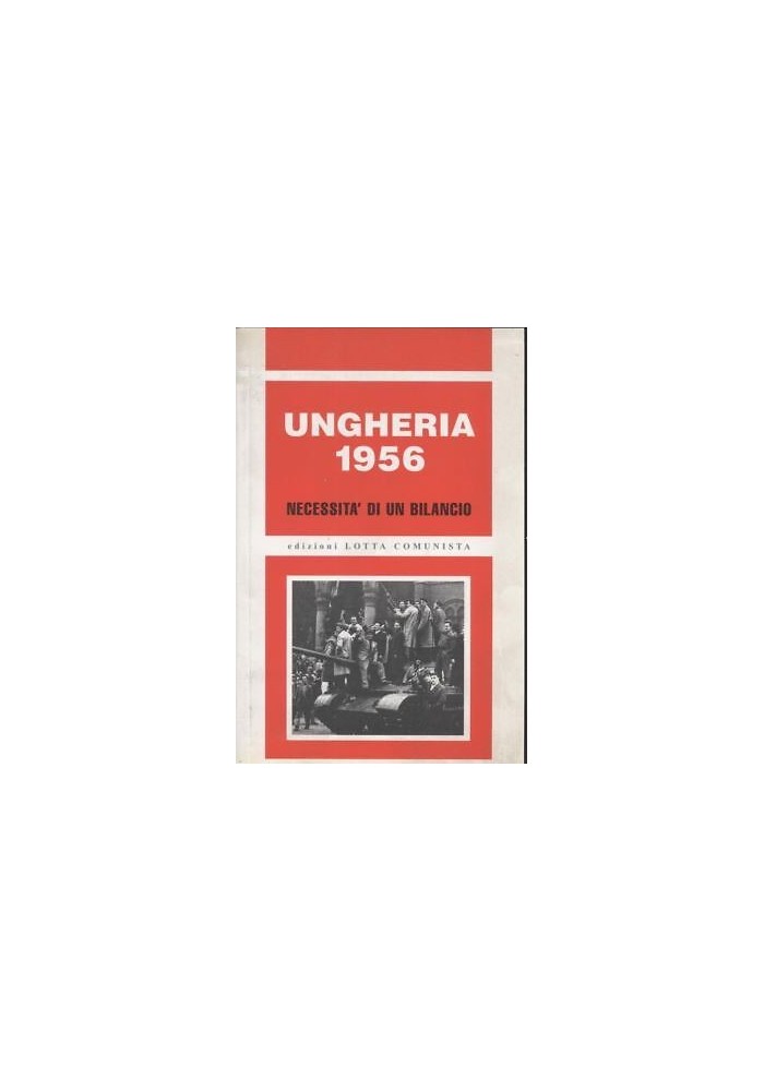 Ungheria 1956 necessità di un bilancio 2006 Lotta comunista libro politica