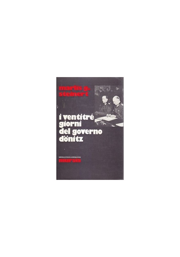 I Ventitre Giorni Del Governo Donitz di Marlis Steinert 1973 Mursia libro