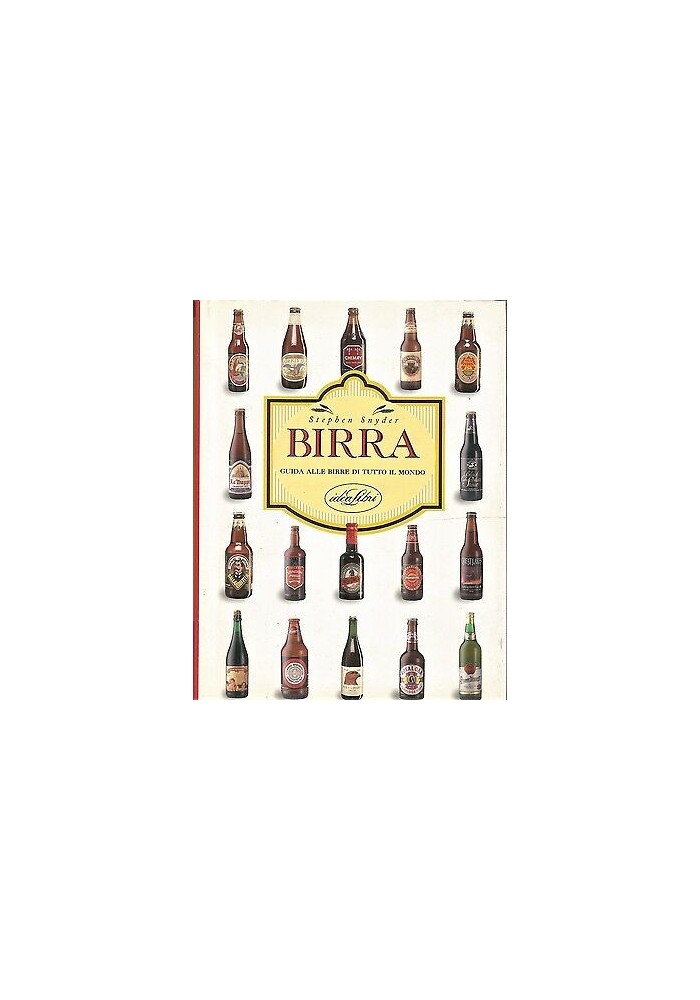 Birra Guida Alle Birre Di Tutto Il Mondo di Stephen Snyder 1998 Idealibri libro