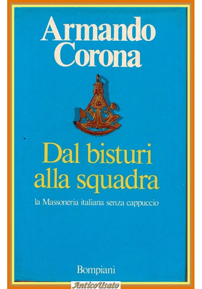 DAL BISTURI ALLA  SQUADRA di Armando Corona 1987 Bompiani Libro massoneria