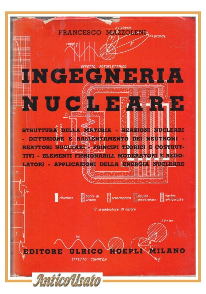 INGEGNERIA NUCLEARE di Francesco Mazzoleni 1956 Hoepli libro manuale fisica