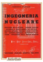 INGEGNERIA NUCLEARE di Francesco Mazzoleni 1956 Hoepli libro manuale fisica