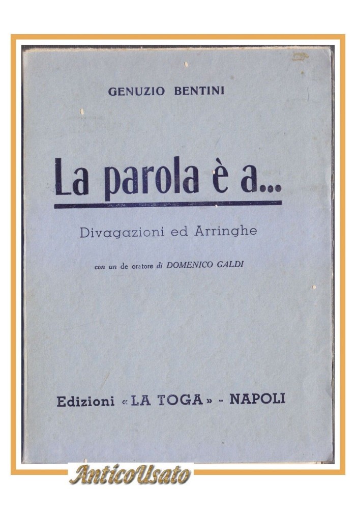 LA PAROLA È A di Genuzio Bentini divagazioni arringhe 1943 la toga libro diritto