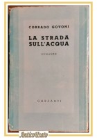 LA STRADA SULL'ACQUA di Corrado Govoni romanzo 1941 Garzanti libro