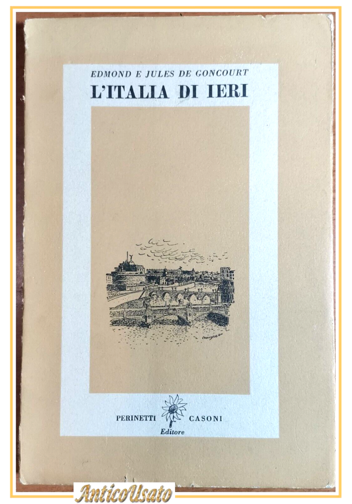 L'ITALIA DI IERI di Edmond e Jules De Goncourt 1944 Perinetti libro Note Viaggio