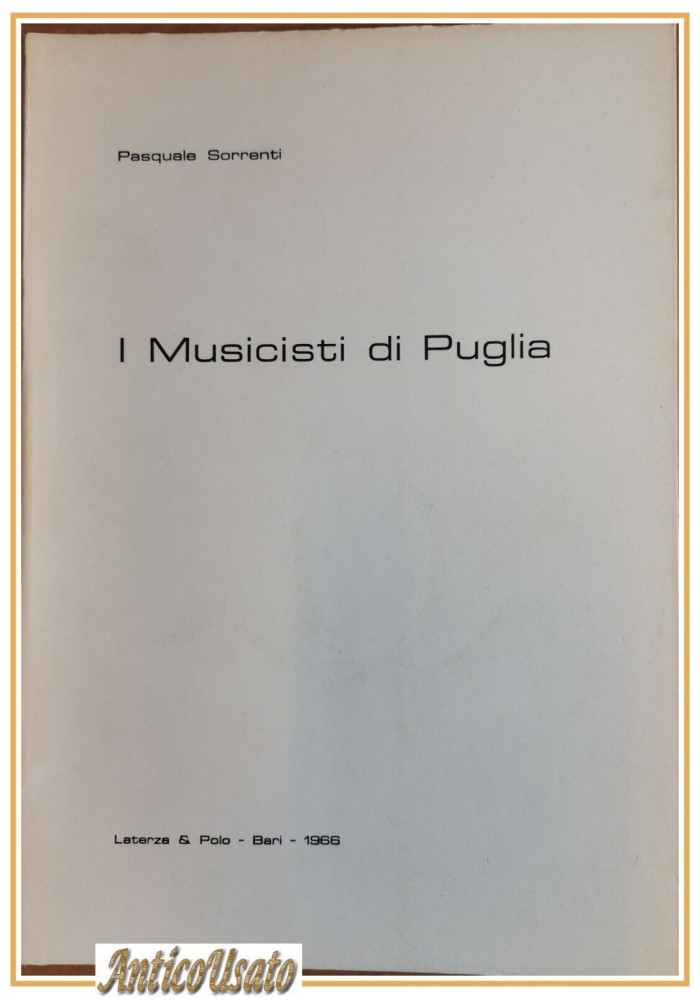 I MUSICISTI DI PUGLIA di Pasquale Sorrenti 1966 Laterza e Polo libro storia
