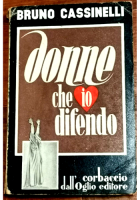 DONNE CHE IO DIFENDO di Bruno Cassinelli 1951 libro arringhe tribunale diritto