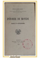 ISTORIE DI MONDI Saggio di Astronomia Ottavio Zanotti Bianco 1903 Bocca Libro