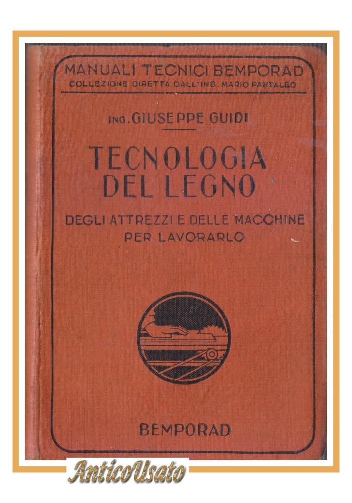 TECNOLOGIA DEL LEGNO degli attrezzi delle macchine per lavorarlo di Guidi Libro
