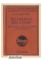 TECNOLOGIA DEL LEGNO degli attrezzi delle macchine per lavorarlo di Guidi Libro