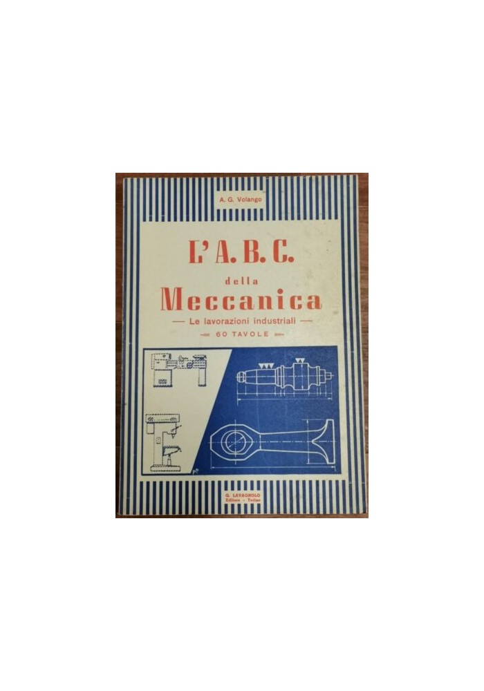L'ABC DELLA MECCANICA di Volango Le lavorazioni industriali d'officina Libro