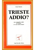 TRIESTE ADDIO ? di Gianni Marchio 1984 Reverdito Libro UNA COMPOSITA REALTÀ