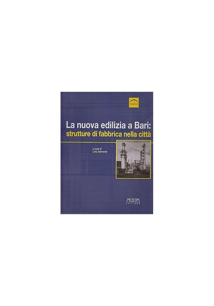 La Nuova Edilizia A Bari Strutture Di Fabbrica Nella Città di Semerari Spinelli - libro