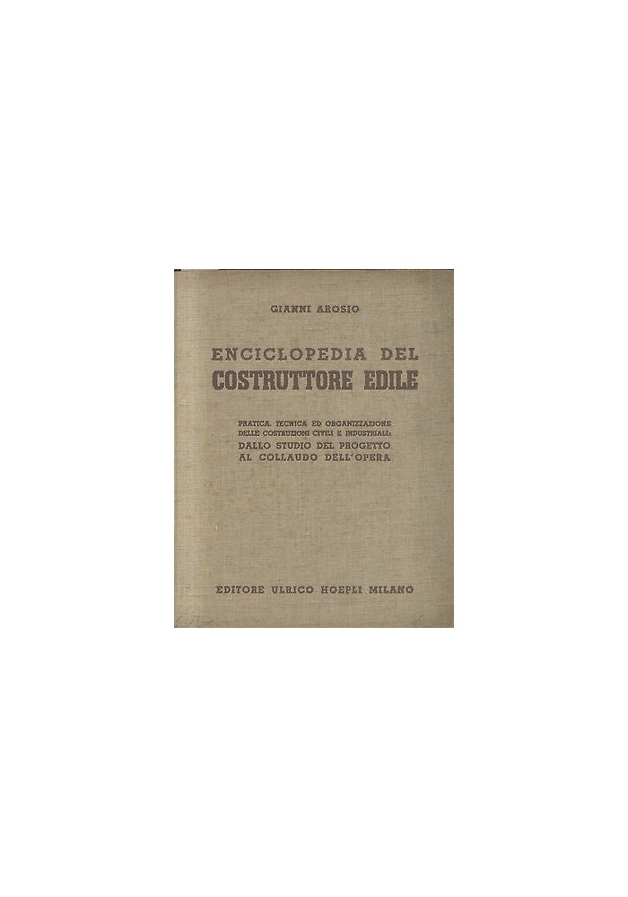 Enciclopedia Del Costruttore Edile di Gianni Arosio 1941 Hoepli Editore Libro
