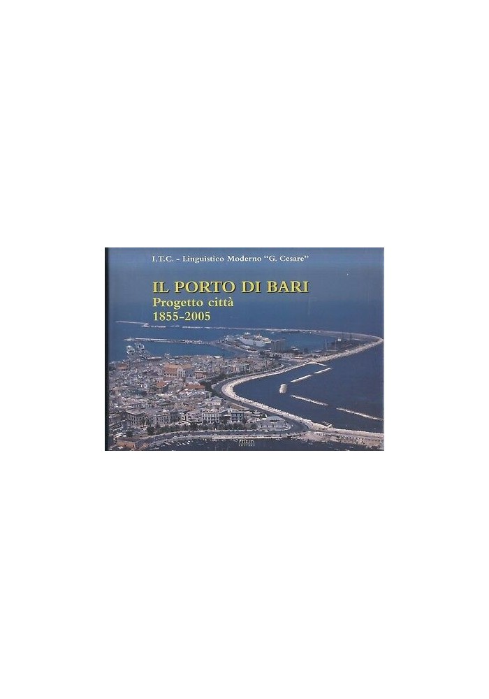 Il Porto di Bari progetto città 1855 2005 a cura di Giuseppe Carlone libro