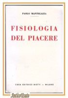 FISIOLOGIA DEL PIACERE di Paolo Mantegazza reprint edizione 1958 Bietti Libro