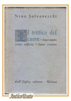 SAPER SOFFRIRE - AMARE - CREDERE il trittico del cuore di Nino Salvaneschi libro