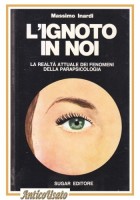 L'IGNOTO IN NOI di Massimo Inardi 1974 Sugar fenomeni parapsicologia libro