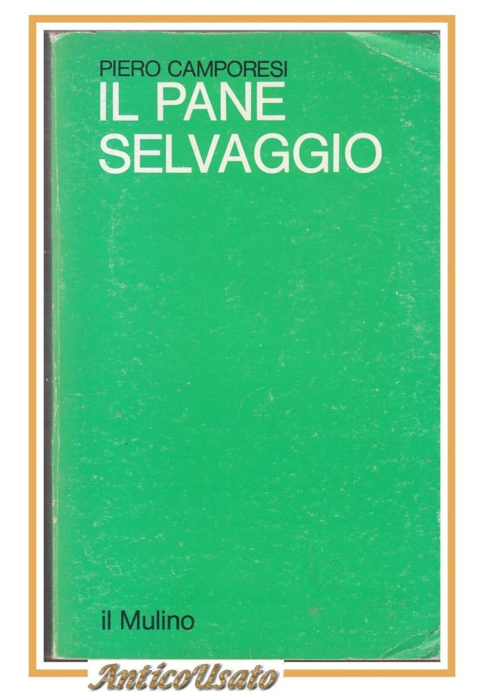 IL PANE SELVAGGIO di Piero Camporesi 1980 Il Mulino Libro saggistica