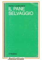 IL PANE SELVAGGIO di Piero Camporesi 1980 Il Mulino Libro saggistica
