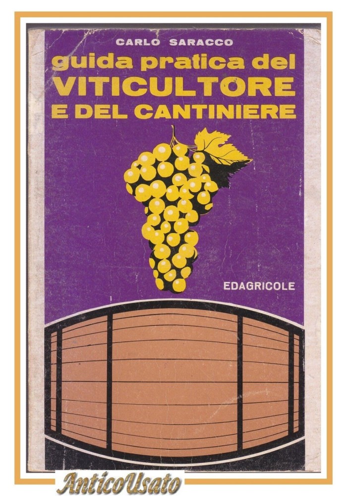 GUIDA PRATICA DEL VITICULTORE CANTINIERE di Carlo Saracco 1976 Edagricole Libro
