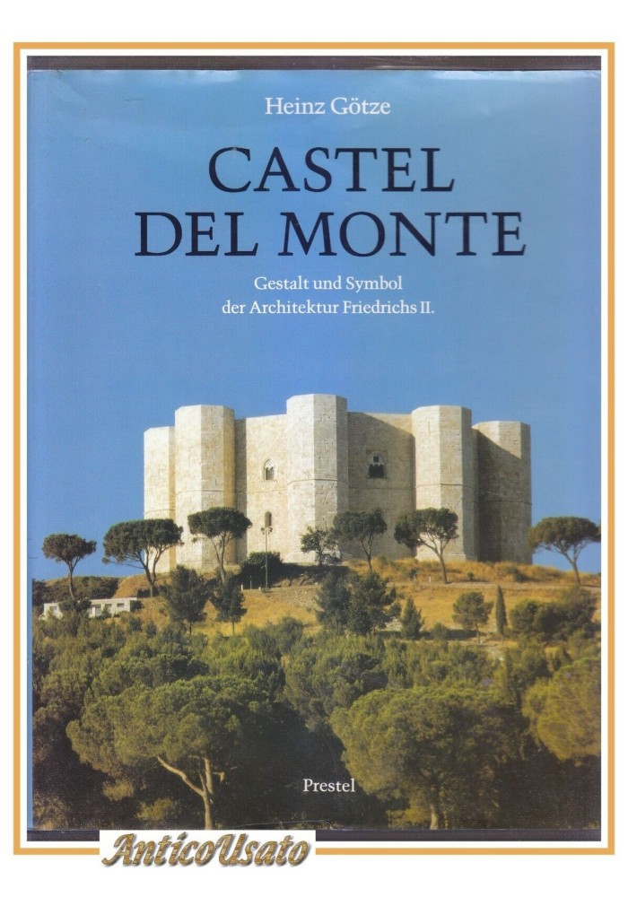 CASTEL DEL MONTE di Heinz Gotze Gestalt und Symbol der Architectur Friedrichs II