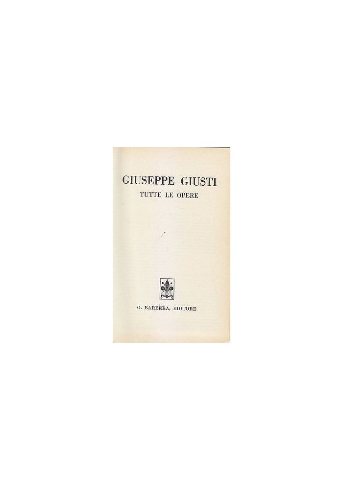 Tutte Le Opere di Giuseppe Giusti 1968 Barbera Editore libro Letteratura Usato
