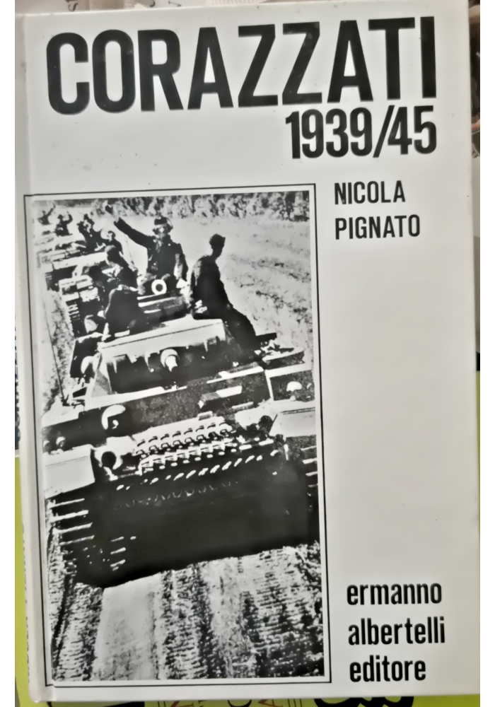 Corazzati 1939 1945 di Nicola Pignato 1974 Albertelli  Libro carri armati tank