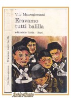 Eravamo tutti balilla di Vito Maurogiovanni 1970 editoriale Adda