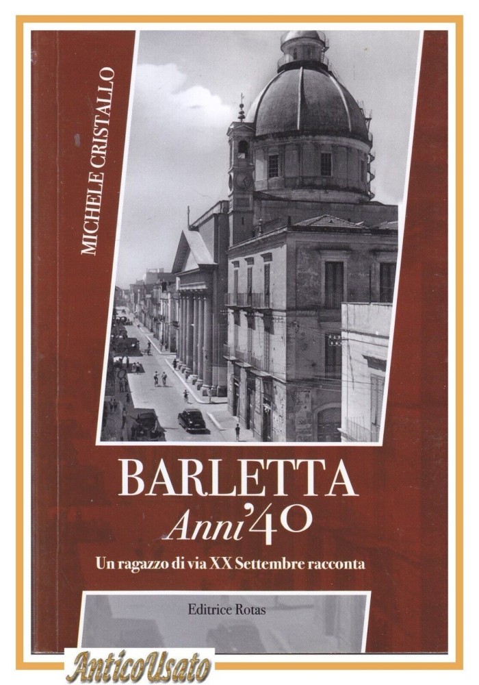 BARLETTA Anni'40 DI Michele Cristallo Un ragazzo di via XX Settembre Libro 2017