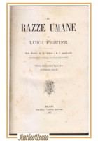 LE RAZZE UMANE Di Luigi Figuier 1883 Treves Libro Antico Illustrato