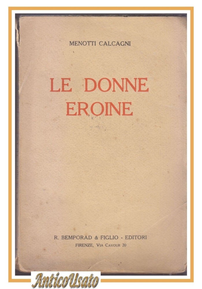LE DONNE EROINE di Menotti Calcagni 1924 Bemporad Libro Biografia