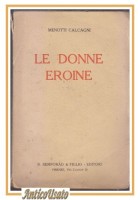 LE DONNE EROINE di Menotti Calcagni 1924 Bemporad Libro Biografia